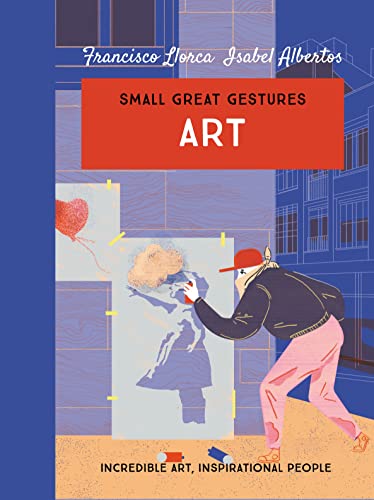 Art: Incredible art, inspirational people (Small Great Gestures): 1