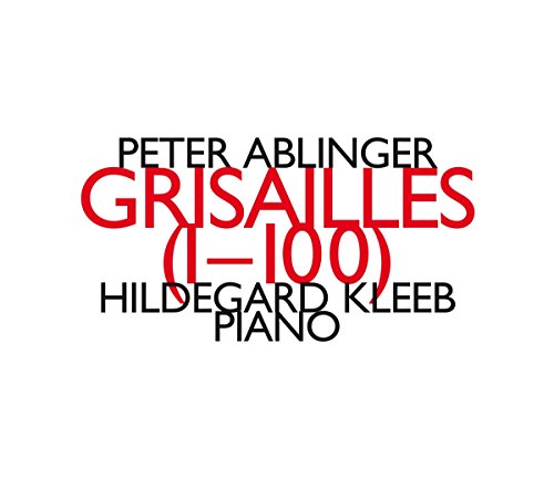 CD album cover with text: "Peter Ablinger Grisailles 1-100 Hildegard Kleeb Piano" on white background.