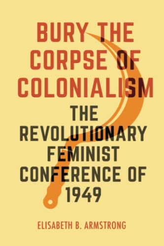 Bury the Corpse of Colonialism: The Revolutionary Feminist Conference of 1949