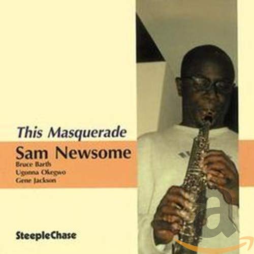 CD cover: Sam Newsome with clarinet, text "This Masquerade" and "SteepleChase".