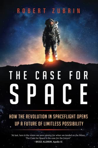Case for Space: How the Revolution in Spaceflight Opens Up a Future of Limitless Possibility