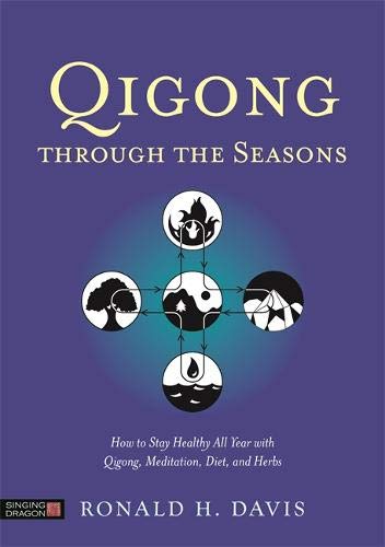 Qigong Through the Seasons: How to Stay Healthy All Year with Qigong, Meditation, Diet, and Herbs