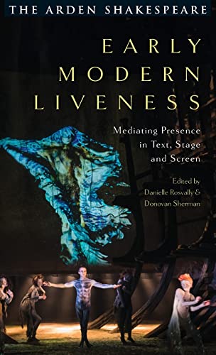 Early Modern Liveness: Mediating Presence in Text, Stage and Screen