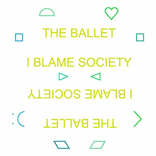 White background with green geometric shapes and text: "The Ballet - I Blame Society".