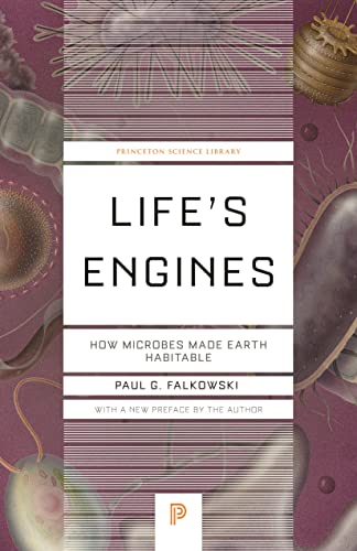 Life's Engines: How Microbes Made Earth Habitable: 136 (Princeton Science Library, 136)