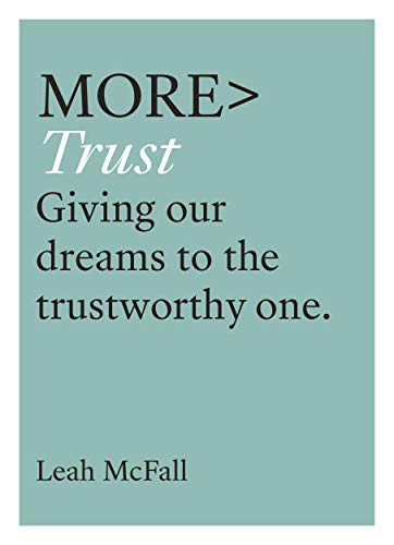 More Trust: Trusting Our Dreams to the Trustworthy One (more BOOKS): Giving Our Dreams to the Trustworthy One