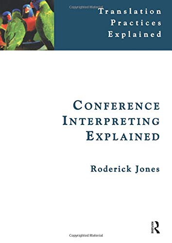 Conference Interpreting Explained (Translation Practices Explained)