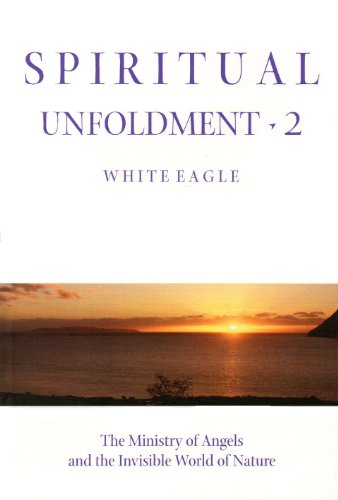Spiritual Unfoldment 2 : The Ministry of Angels and the Invisible Worlds of Nature: v. 2