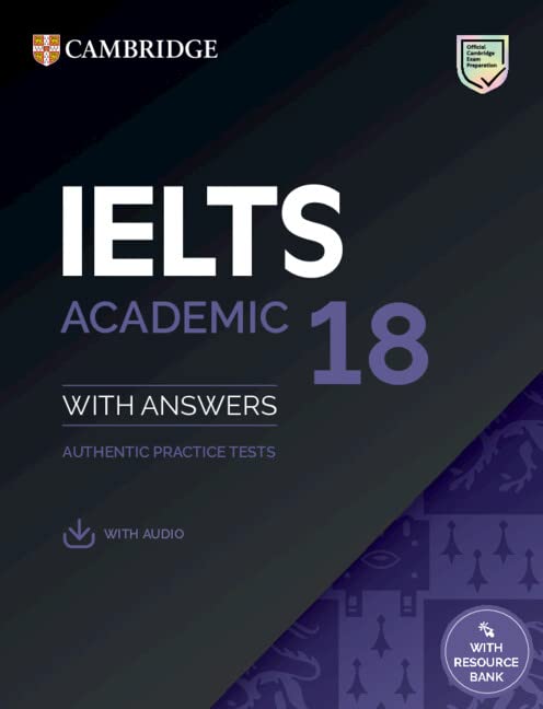 IELTS 18 Academic Student's Book with Answers with Audio with Resource Bank: Authentic Practice Tests (IELTS Practice Tests)