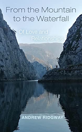 From the Mountain to the Waterfall: Of Love and Relationships