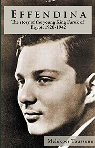 Effendina - The Story of the Young King Farouk of Egypt, 1920 - 1943