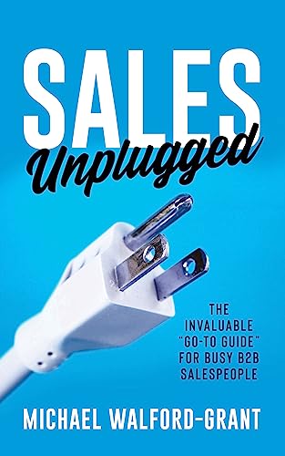Sales Unplugged: The Invaluable "Go-To Guide" for Busy B2B Salespeople