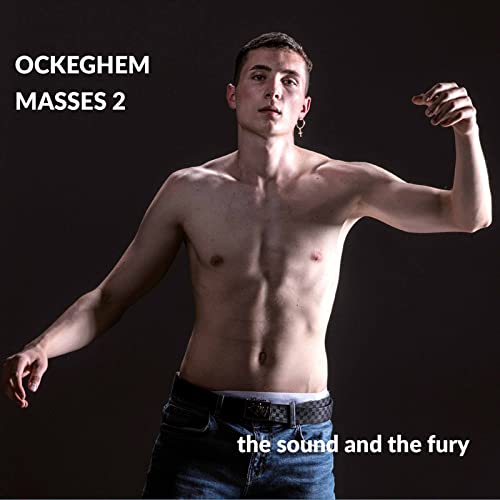 CD cover: shirtless man with “Ockeghem Masses 2” and “The Sound and the Fury” text.