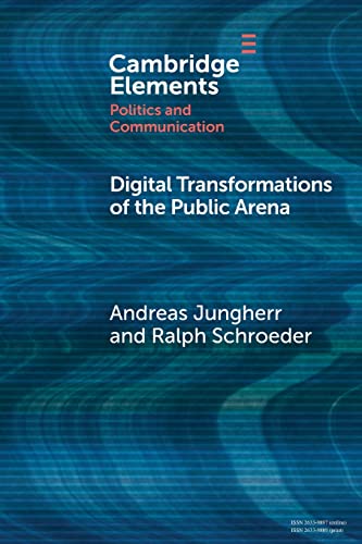 Digital Transformations of the Public Arena (Elements in Politics and Communication)