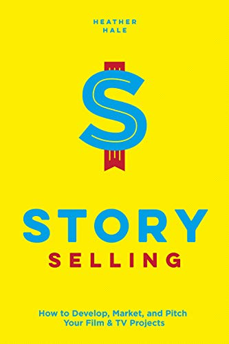 Story Selling: How to Pitch Film and TV Projects