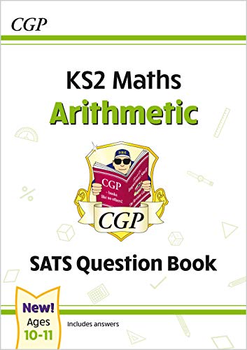 New KS2 Maths SATS Question Book: Arithmetic - Ages 10-11 (for the 2021 tests): superb for catch-up and learning at home (CGP KS2 Maths SATs)