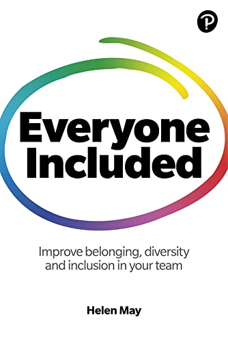 Everyone Included: How to improve belonging, diversity and inclusion in your team: How to improve belonging, diversity and inclusion in your team