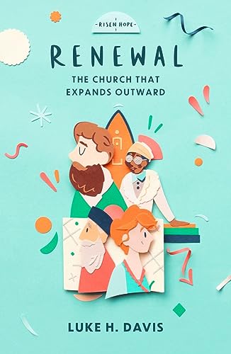 Renewal: The Church That Expands Outward (Risen Hope)