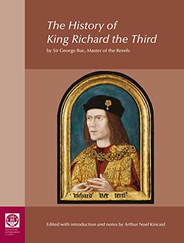 The History of King Richard the Third: by Sir George Buc, Master of the Revels: 83 (Reports of the Research Committee of the Society of Antiquaries of London)
