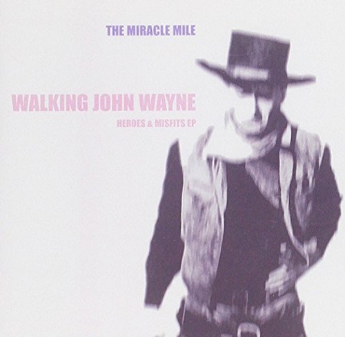 Album cover with cowboy image and text "The Miracle Mile" and "Walking John Wayne".