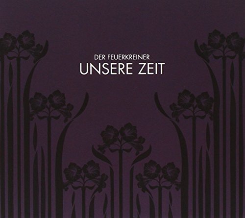 CD cover for “Der Feuerkreiner - Unsere Zeit” with floral design.