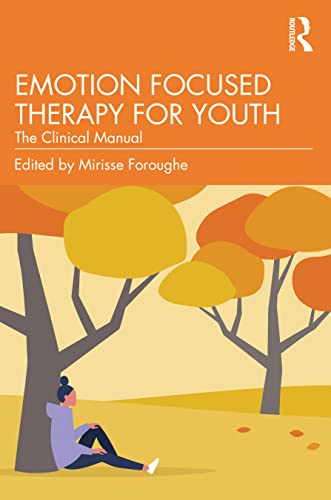 Emotion Focused Therapy for Youth: The Clinical Manual