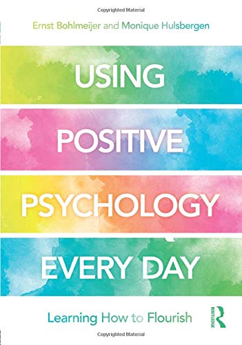 Using Positive Psychology Every Day: Learning How to Flourish