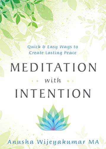Meditation with Intention: Quick and Easy Ways to Create Lasting Peace: Quick & Easy Ways to Create Lasting Peace