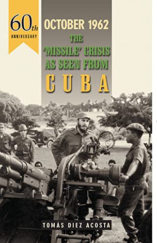 October 1962: The Missile Crisis as Seen from Cuba