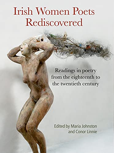 Irish Women Poets Rediscovered: Readings in poetry from the eighteenth to the twentieth century: Readings in poetry from the eighteenth-twentieth century
