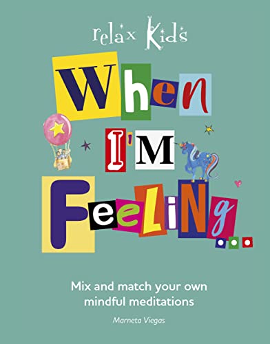 Relax Kids: When I'm Feeling...: Create a different story meditation each day.: Mix and Match Your Own Mindful Meditations