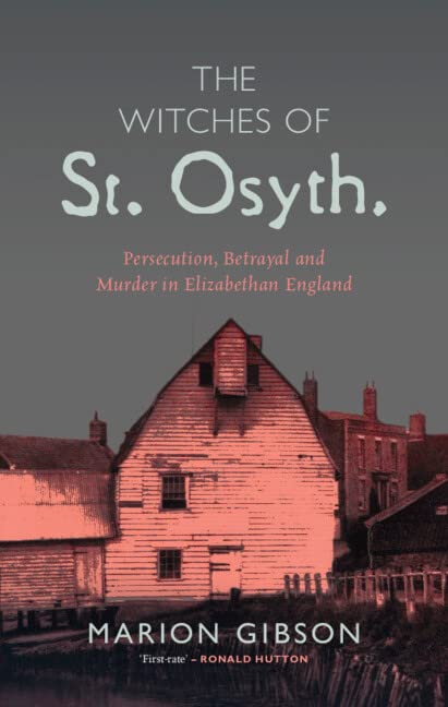 The Witches of St Osyth: Persecution, Betrayal and Murder in Elizabethan England