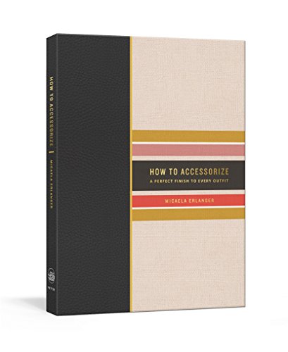 How to Accessorize: A Perfect Finish to Every Outfit (Potter's How To Series)