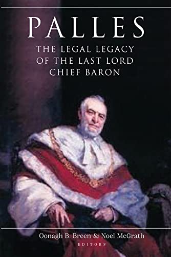 Palles: The Legal Legacy of the Last Lord Chief Baron