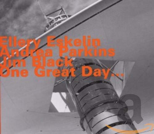 CD cover for "One Great Day" by Eskelin, Parkins, and Black.