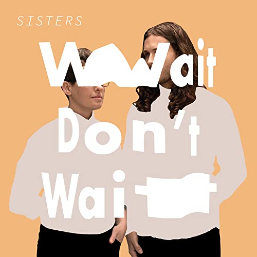 Album cover for Sisters’ “Wait Don’t Wait” featuring two figures.