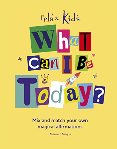 Relax Kids: What Can I Be Today?: Mix and Match Your Own Magical Affirmations