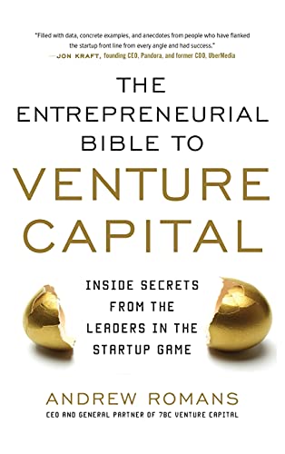 THE ENTREPRENEURIAL BIBLE TO VENTURE CAPITAL: Inside Secrets from the Leaders in the Startup Game (BUSINESS BOOKS)