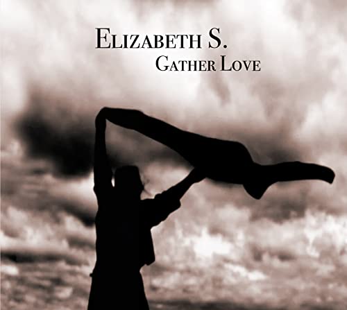 CD cover for Elizabeth S.'s "Gather Love" featuring a silhouetted figure.