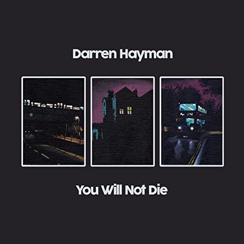 Album cover for Darren Hayman’s “You Will Not Die” featuring three dark, grainy photos.