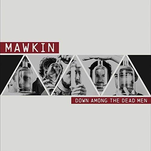 Album cover with "Mawkin" and "Down Among The Dead Men" text, featuring men holding bottles.