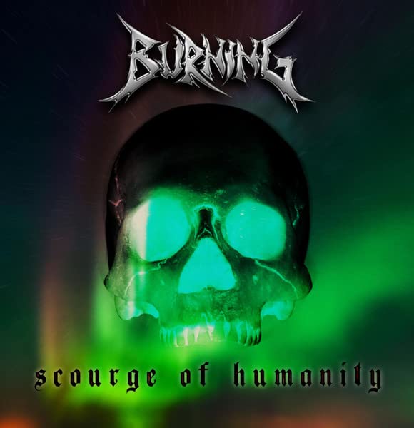 Album cover featuring a glowing green skull with the textH text Burning Scourge of Humanity.