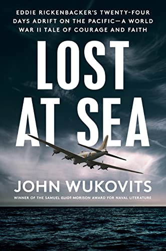 Lost at Sea: Eddie Rickenbacker's Twenty-Four Days Adrift on the Pacific --A World War II Tale of Courage and Faith