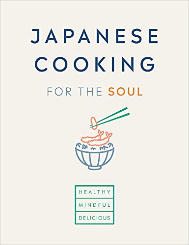 Japanese Cooking for the Soul: Healthy. Mindful. Delicious.
