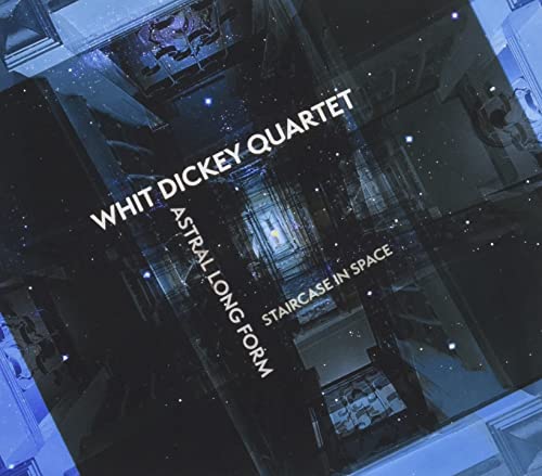 CD cover for Whit Dickey Quartet’s “Astral Long Form: Staircase in Space.”