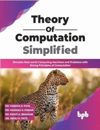 Theory of Computation Simplified: Simulate Real-world Computing Machines and Problems with Strong Principles of Computation (English Edition)