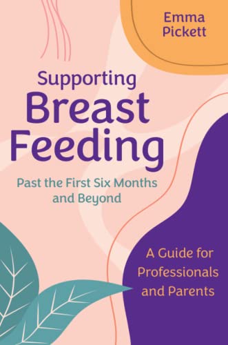 Supporting Breastfeeding Past the First Six Months and Beyond: A Guide for Professionals and Parents