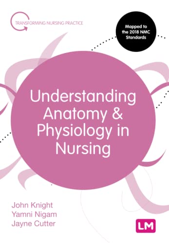 Understanding Anatomy and Physiology in Nursing (Transforming Nursing Practice Series)
