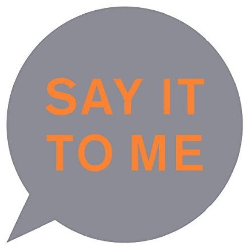 The image is a grey speech bubble with "SAY IT TO ME" in orange text.