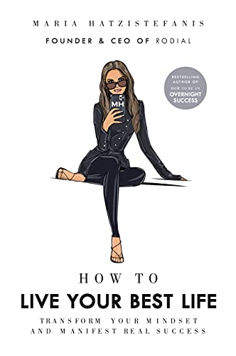 How to Live Your Best Life: Transform your mindset and manifest real success